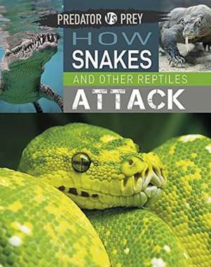 Predator vs Prey: How Snakes and other Reptiles Attack de Tim Harris