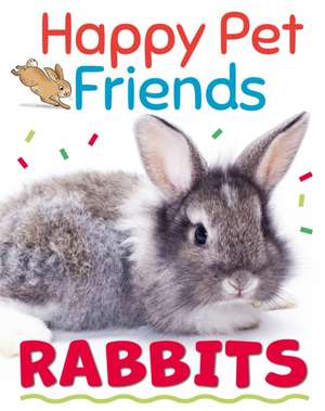 Happy Pet Friends: Rabbits de Izzi Howell