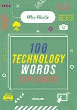 Wise Words: 100 Technology Words Explained de Jon Richards