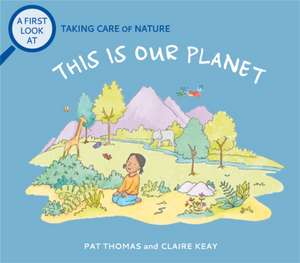 A First Look At: Taking Care of Nature: This is our Planet de Pat Thomas