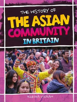 The History Of The Asian Community In Britain de Rozina Visram