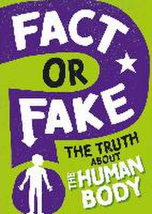 Fact or Fake?: The Truth About the Human Body de Izzi Howell