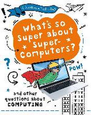 A Question of Technology: What's So Super about Supercomputers? de Clive Gifford