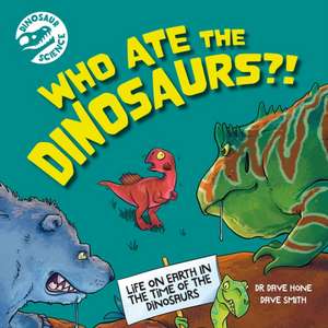 Dinosaur Science: Who Ate the Dinosaurs?! de Dave Hone