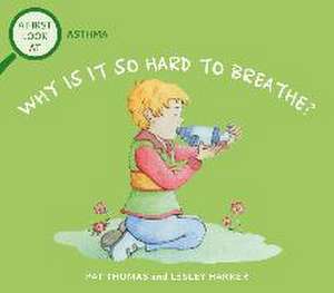 A First Look At: Asthma: Why is it so Hard to Breathe? de Pat Thomas