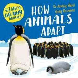 Zany Brainy Animals: How Animals Adapt de Ashley Ward