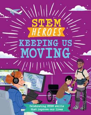 STEM Heroes: Keeping Us Moving de Tom Jackson