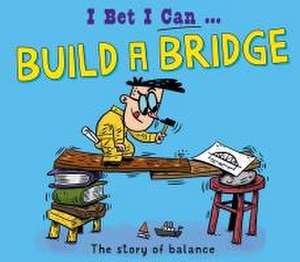 I Bet I Can: Build a Bridge de Tom Jackson