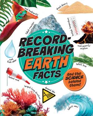 Record-Breaking: Earth Facts: And the science behind them! de Izzi Howell