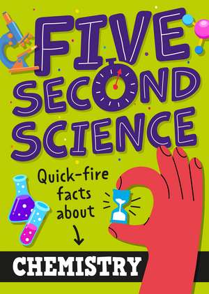 Five Second Science: Quick-fire Facts About Chemistry de Minerva Black