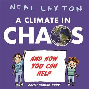 Eco Explorers: A Climate in Chaos: and how you can help de Neal Layton