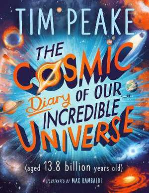 The Cosmic Diary of our Incredible Universe de Tim Peake