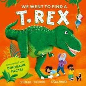 We Went to Find a T-Rex de Catherine Cawthorne