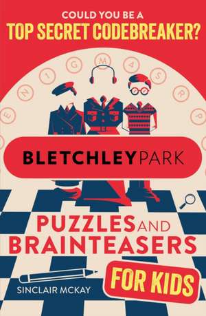 Bletchley Park Puzzles and Brainteasers de Sinclair McKay