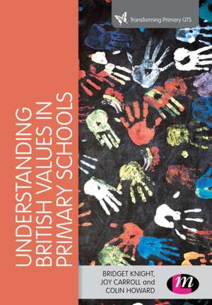 Understanding British Values in Primary Schools: Policy and practice de Joy Carroll