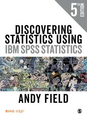 Discovering Statistics Using IBM SPSS Statistics de Andy Field