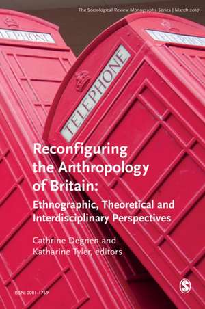 The Sociological Review Monographs 65/1: Reconfiguring the Anthropology of Britain: Ethnographic, Theoretical and Interdisciplinary Perspectives de SOM