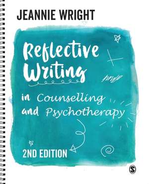 Reflective Writing in Counselling and Psychotherapy de Jeannie Wright