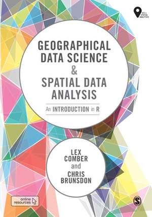 Geographical Data Science and Spatial Data Analysis: An Introduction in R de Lex Comber