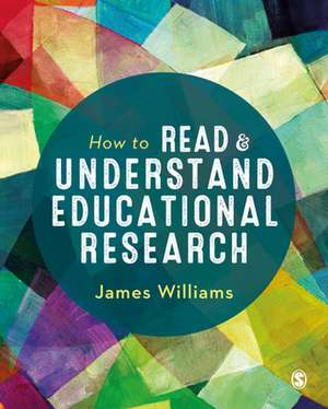 How to Read and Understand Educational Research de James Williams