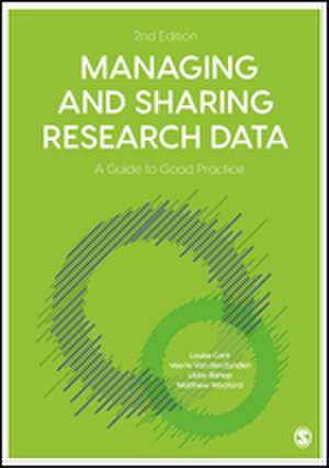 Managing and Sharing Research Data: A Guide to Good Practice de Louise Corti