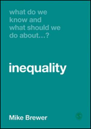 What Do We Know and What Should We Do About Inequality? de Mike Brewer