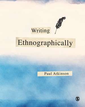 Writing Ethnographically de Paul Atkinson