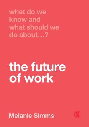 What Do We Know and What Should We Do About the Future of Work? de Melanie Simms