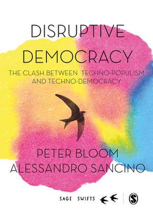 Disruptive Democracy: The Clash Between Techno-Populism and Techno-Democracy de Peter Bloom