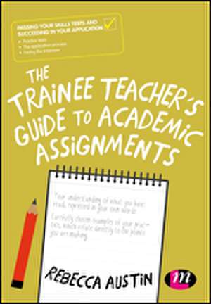 The Trainee Teacher's Guide to Academic Assignments de Rebecca Austin