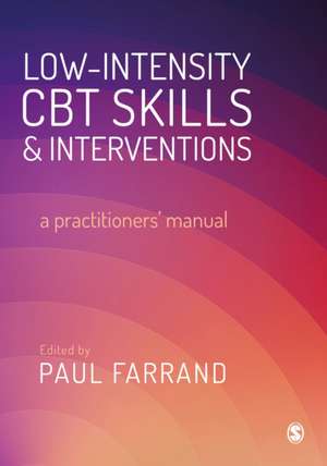 Low-intensity CBT Skills and Interventions: a practitioner's manual de Paul A. Farrand