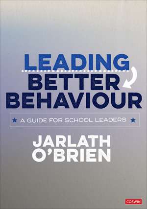 Leading Better Behaviour: A Guide for School Leaders de Jarlath O'Brien