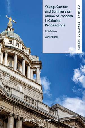 Young, Corker and Summers on Abuse of Process in Criminal Proceedings de David Young