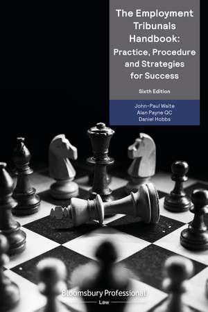 The Employment Tribunals Handbook: Practice, Procedure and Strategies for Success de John-Paul Waite