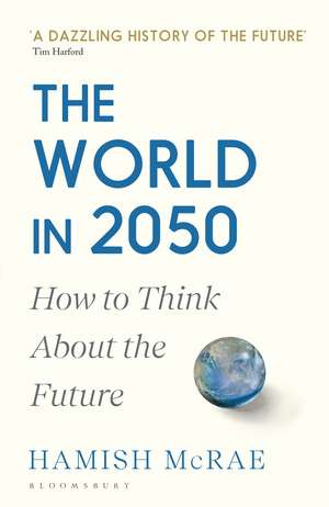 The World in 2050: How to Think About the Future de Hamish McRae