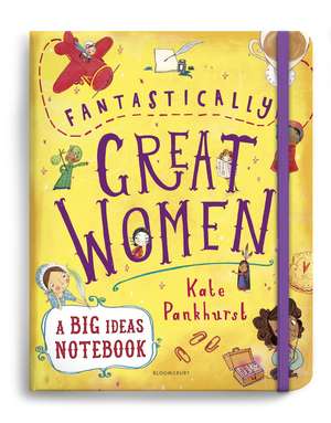 Fantastically Great Women A Big Ideas Notebook de Kate Pankhurst