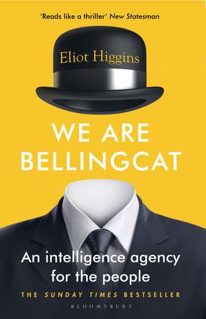 We Are Bellingcat: An Intelligence Agency for the People de Eliot Higgins