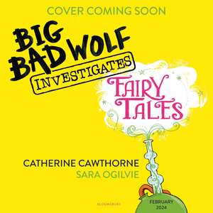 Big Bad Wolf Investigates Fairy Tales: Fact-checking your favourite stories with SCIENCE! de Catherine Cawthorne