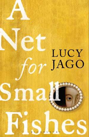 A Net for Small Fishes de Lucy Jago