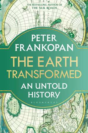 The Earth Transformed: An Untold History de Professor Peter Frankopan