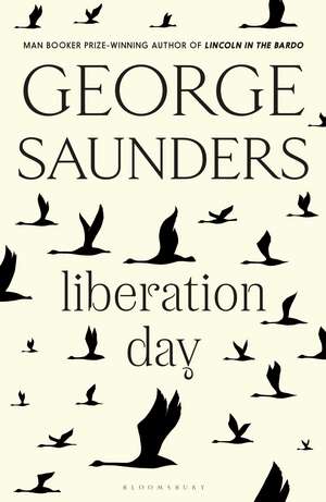 Liberation Day: From ‘the world’s best short story writer’ (The Telegraph) and winner of the Man Booker Prize de George Saunders