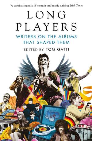 Long Players: Writers on the Albums That Shaped Them de Tom Gatti