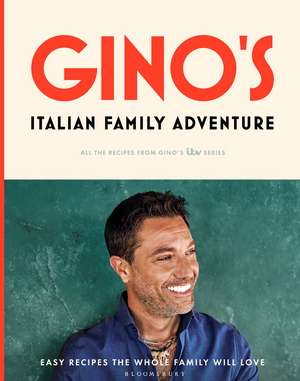 Gino’s Italian Family Adventure: All of the Recipes from the New ITV Series de Gino D'Acampo