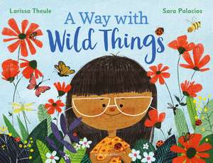 Way with Wild Things de Larissa Theule