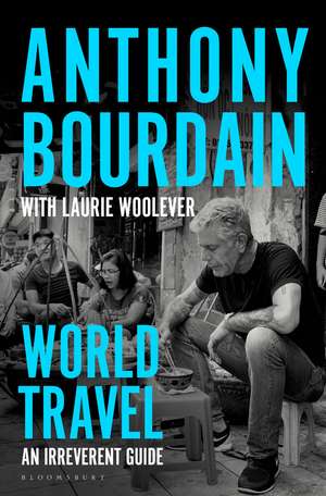 World Travel: An Irreverent Guide de Anthony Bourdain