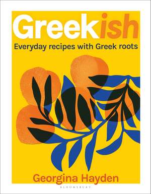 Greekish: Everyday recipes with Greek roots de Georgina Hayden