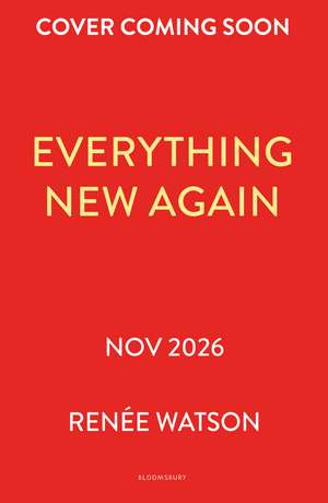 Everything New Again: A heartbreakingly tender YA romance from Newbery Medal winning author Renée Watson de Renée Watson