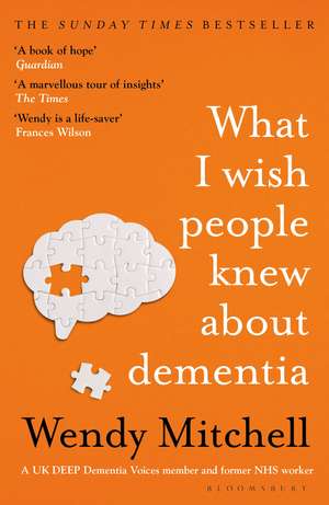 What I Wish People Knew About Dementia: From Someone Who Knows de Wendy Mitchell