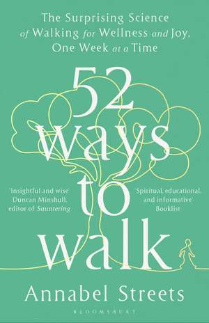 52 Ways to Walk: The Surprising Science of Walking for Wellness and Joy, One Week at a Time de Annabel Streets