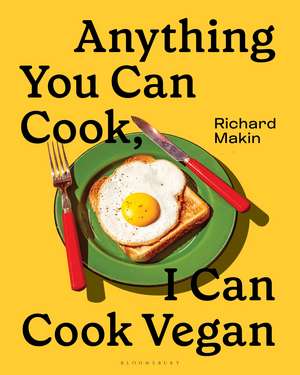 Anything You Can Cook, I Can Cook Vegan de Richard Makin